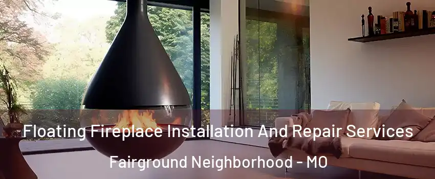 Floating Fireplace Installation And Repair Services Fairground Neighborhood - MO