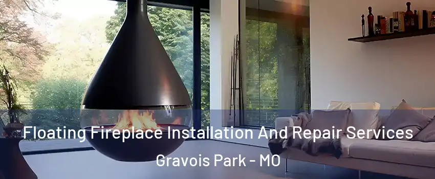 Floating Fireplace Installation And Repair Services Gravois Park - MO
