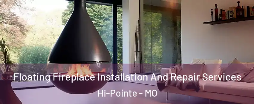 Floating Fireplace Installation And Repair Services Hi-Pointe - MO