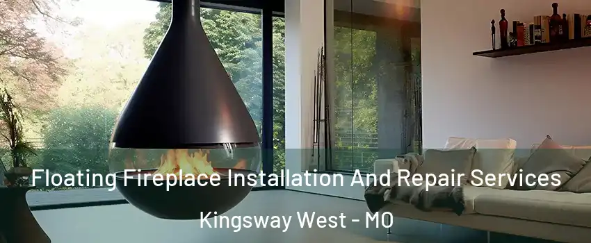Floating Fireplace Installation And Repair Services Kingsway West - MO