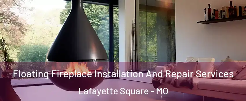 Floating Fireplace Installation And Repair Services Lafayette Square - MO