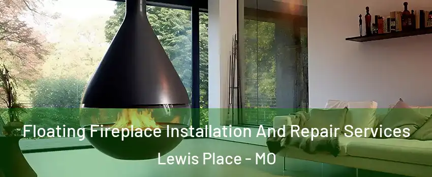Floating Fireplace Installation And Repair Services Lewis Place - MO
