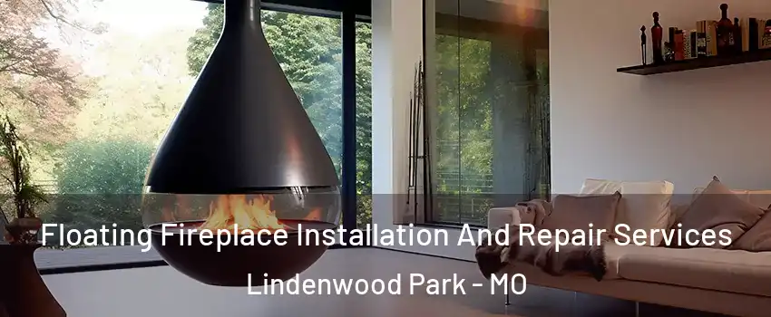 Floating Fireplace Installation And Repair Services Lindenwood Park - MO