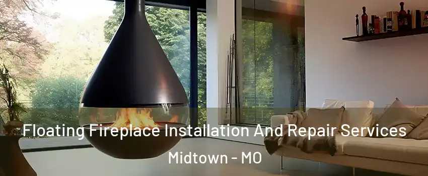 Floating Fireplace Installation And Repair Services Midtown - MO