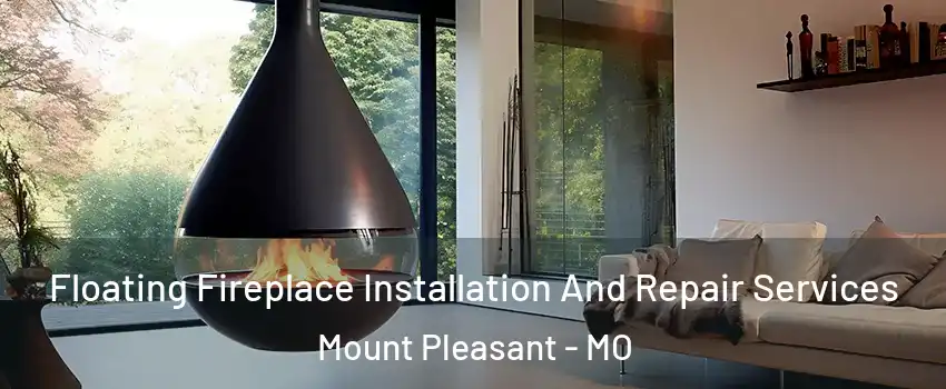 Floating Fireplace Installation And Repair Services Mount Pleasant - MO