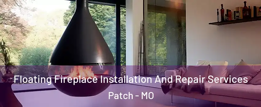 Floating Fireplace Installation And Repair Services Patch - MO