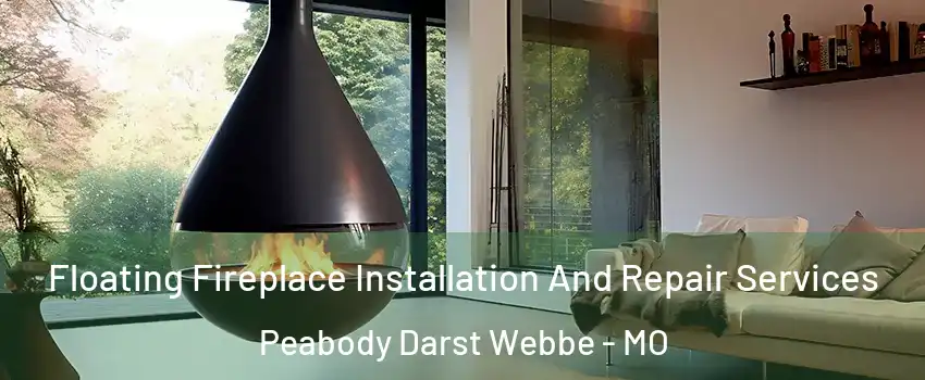 Floating Fireplace Installation And Repair Services Peabody Darst Webbe - MO