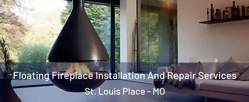 Floating Fireplace Installation And Repair Services St. Louis Place - MO