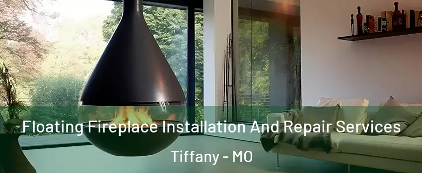 Floating Fireplace Installation And Repair Services Tiffany - MO