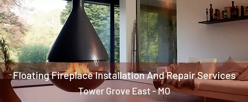 Floating Fireplace Installation And Repair Services Tower Grove East - MO