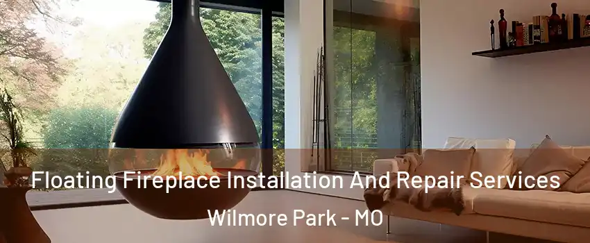 Floating Fireplace Installation And Repair Services Wilmore Park - MO