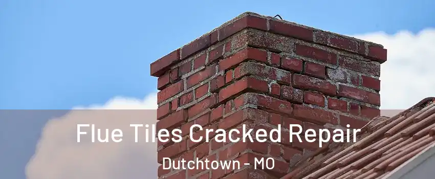 Flue Tiles Cracked Repair Dutchtown - MO
