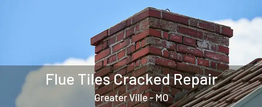 Flue Tiles Cracked Repair Greater Ville - MO