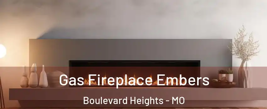 Gas Fireplace Embers Boulevard Heights - MO