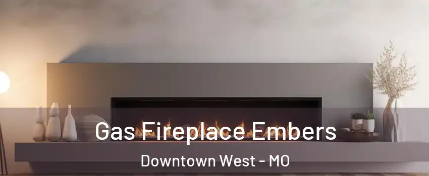 Gas Fireplace Embers Downtown West - MO