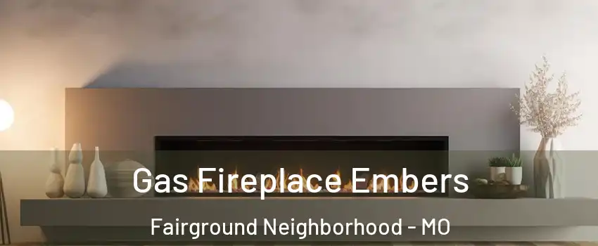 Gas Fireplace Embers Fairground Neighborhood - MO