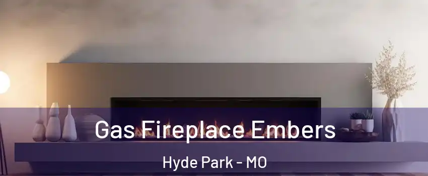 Gas Fireplace Embers Hyde Park - MO
