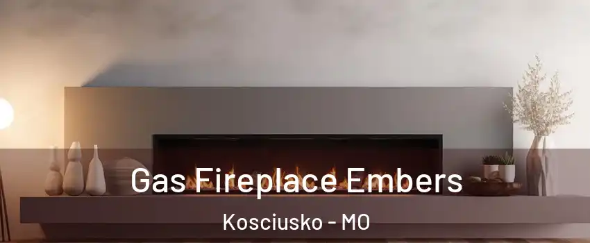 Gas Fireplace Embers Kosciusko - MO