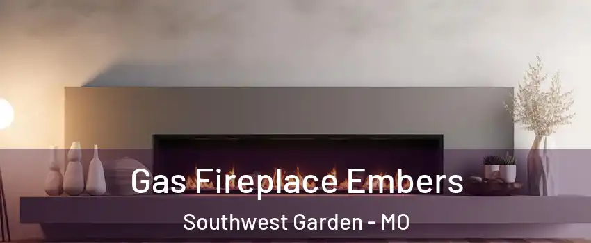Gas Fireplace Embers Southwest Garden - MO