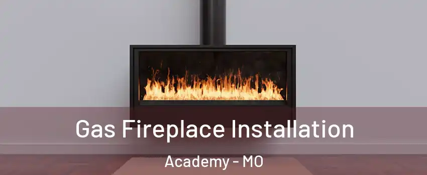 Gas Fireplace Installation Academy - MO