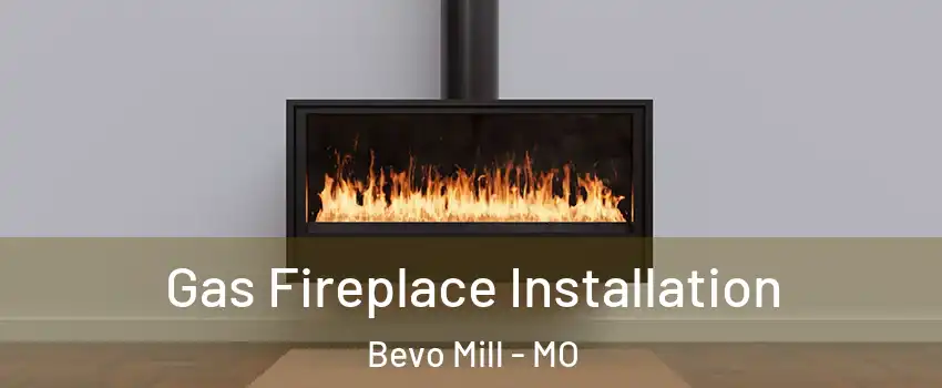 Gas Fireplace Installation Bevo Mill - MO