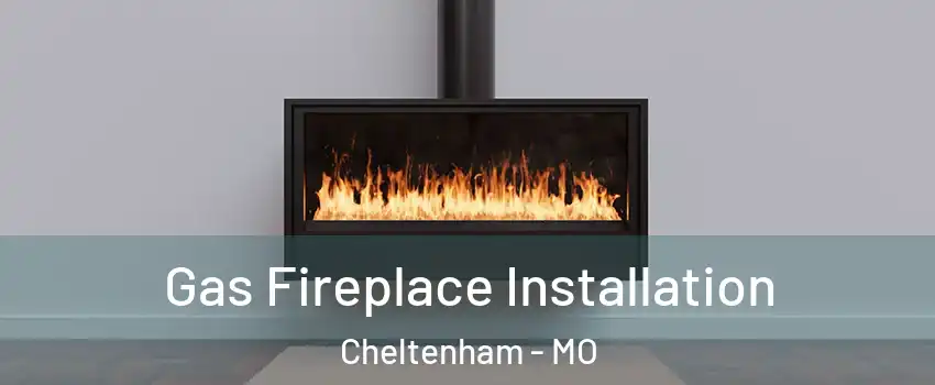 Gas Fireplace Installation Cheltenham - MO