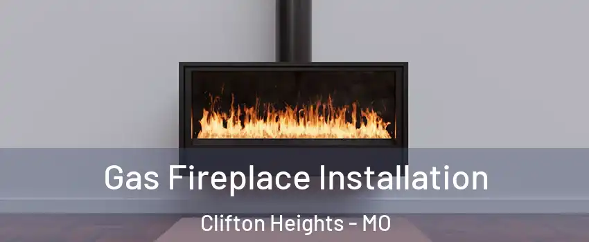 Gas Fireplace Installation Clifton Heights - MO