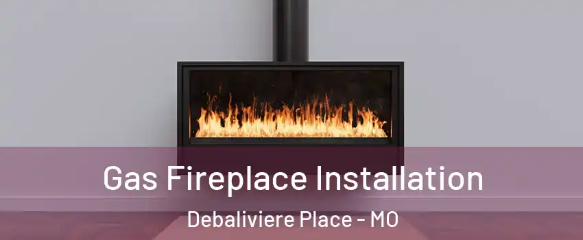 Gas Fireplace Installation Debaliviere Place - MO