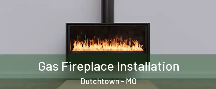 Gas Fireplace Installation Dutchtown - MO