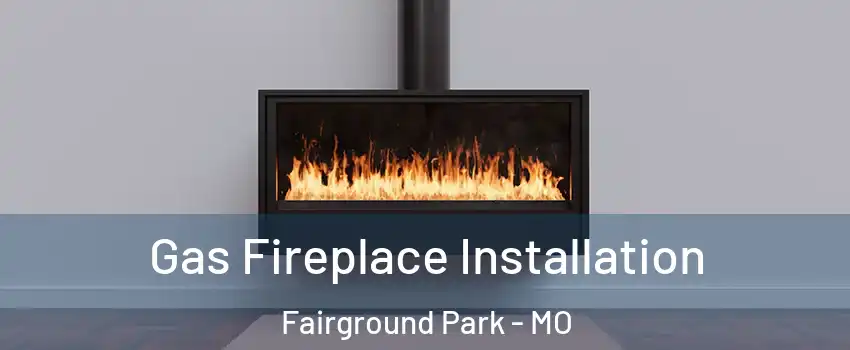 Gas Fireplace Installation Fairground Park - MO