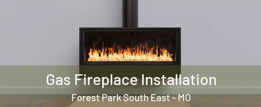 Gas Fireplace Installation Forest Park South East - MO
