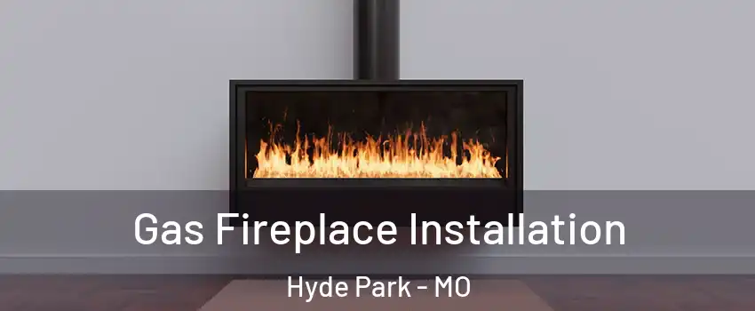 Gas Fireplace Installation Hyde Park - MO