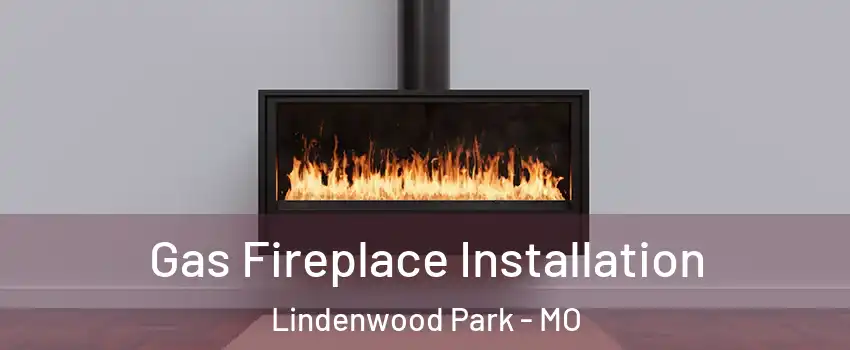 Gas Fireplace Installation Lindenwood Park - MO