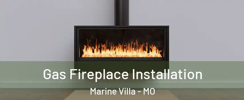 Gas Fireplace Installation Marine Villa - MO