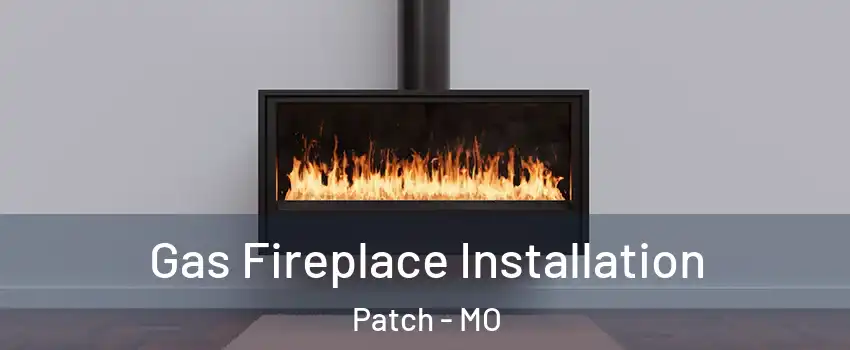 Gas Fireplace Installation Patch - MO