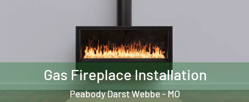 Gas Fireplace Installation Peabody Darst Webbe - MO