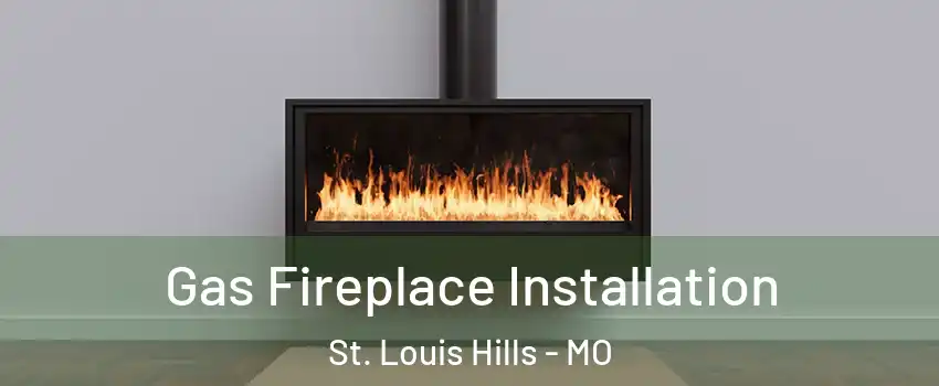 Gas Fireplace Installation St. Louis Hills - MO