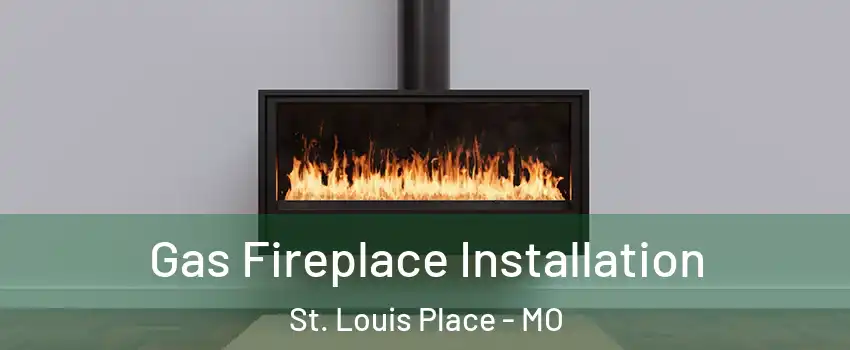 Gas Fireplace Installation St. Louis Place - MO
