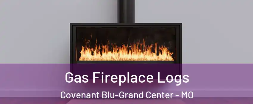Gas Fireplace Logs Covenant Blu-Grand Center - MO
