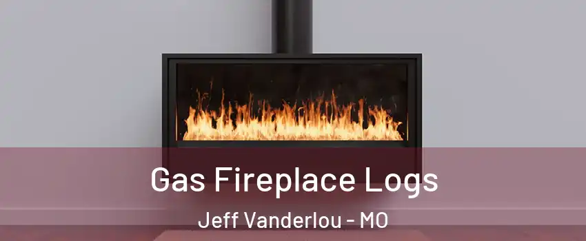 Gas Fireplace Logs Jeff Vanderlou - MO