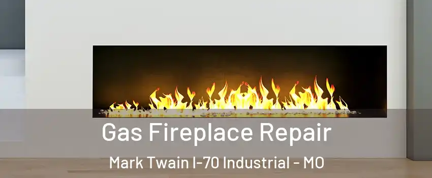 Gas Fireplace Repair Mark Twain I-70 Industrial - MO