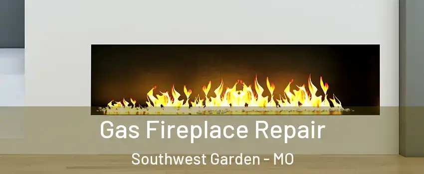 Gas Fireplace Repair Southwest Garden - MO