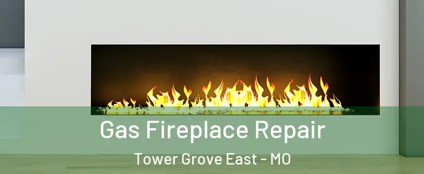 Gas Fireplace Repair Tower Grove East - MO