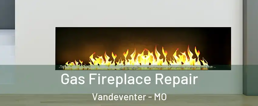 Gas Fireplace Repair Vandeventer - MO