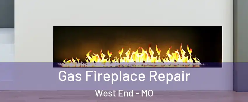 Gas Fireplace Repair West End - MO