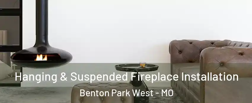 Hanging & Suspended Fireplace Installation Benton Park West - MO