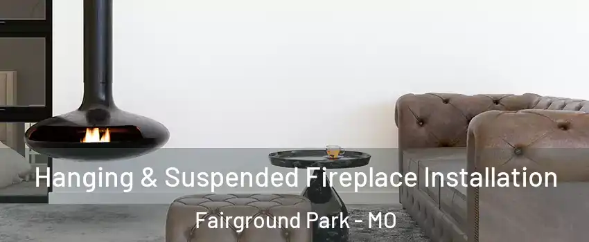 Hanging & Suspended Fireplace Installation Fairground Park - MO