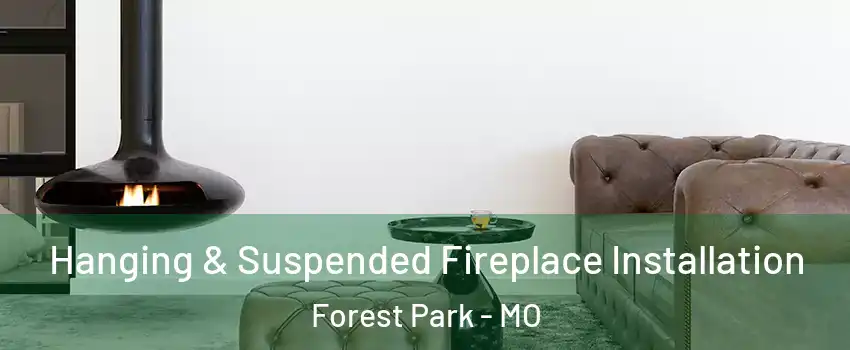 Hanging & Suspended Fireplace Installation Forest Park - MO