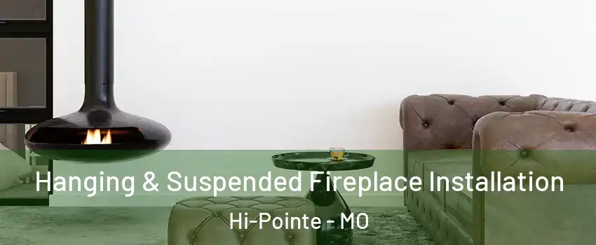 Hanging & Suspended Fireplace Installation Hi-Pointe - MO