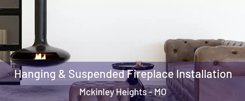 Hanging & Suspended Fireplace Installation Mckinley Heights - MO